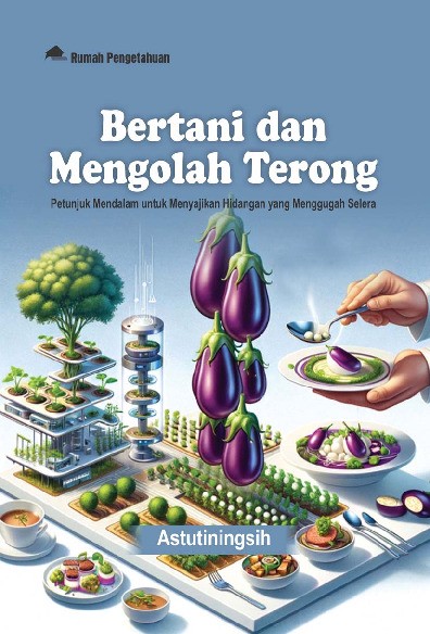 Bertani dan Mengolah Terong; Petunjuk Mendalam untuk Menyajikan Hidangan yang Menggugah Selera